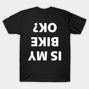 Is my bike ok? T-Shirt